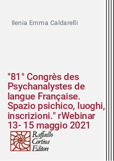 "81° Congrès des Psychanalystes de langue Française. Spazio psichico, luoghi, inscrizioni." Webinar 13-15 maggio 2021