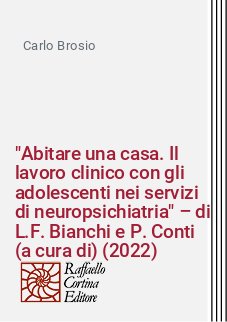 "Abitare una casa. Il lavoro clinico con gli adolescenti nei servizi di neuropsichiatria" – di L.F. Bianchi e P. Conti (a cura di) (2022)
