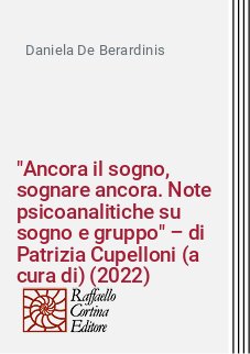 "Ancora il sogno, sognare ancora. Note psicoanalitiche su sogno e gruppo" – di Patrizia Cupelloni (a cura di) (2022)
