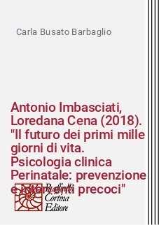 Antonio Imbasciati, Loredana Cena (2018). "Il futuro dei primi mille giorni di vita. Psicologia clinica Perinatale: prevenzione e interventi precoci"