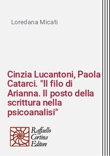 Cinzia Lucantoni, Paola Catarci. "Il filo di Arianna. Il posto della scrittura nella psicoanalisi"