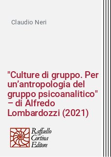 "Culture di gruppo. Per un’antropologia del gruppo psicoanalitico" – di Alfredo Lombardozzi (2021)