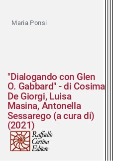 "Dialogando con Glen O. Gabbard" - di Cosima De Giorgi, Luisa Masina, Antonella Sessarego (a cura di) (2021)