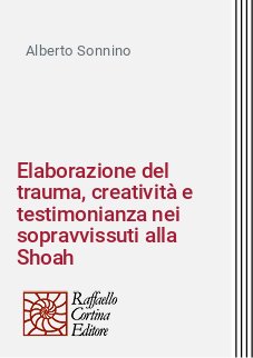 Elaborazione del trauma, creatività e testimonianza nei sopravvissuti alla Shoah