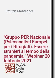 "Gruppo PER Nazionale (Psicoanalisti Europei per i Rifugiati). Essere stranieri al tempo della pandemia." Webinar 20 febbraio 2021