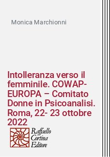 Intolleranza verso il femminile. COWAP-EUROPA – Comitato Donne in Psicoanalisi. Roma, 22-23 ottobre 2022