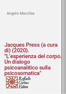Jacques Press (a cura di) (2020). "L’esperienza del corpo. Un dialogo psicoanalitico sulla psicosomatica"