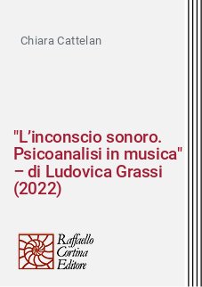 "L’inconscio sonoro. Psicoanalisi in musica" – di Ludovica Grassi (2022)