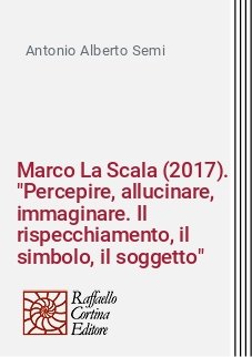 Marco La Scala (2017). "Percepire, allucinare, immaginare. Il rispecchiamento, il simbolo, il soggetto"