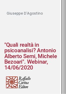 "Quali realtà in psicoanalisi? Antonio Alberto Semi, Michele Bezoari". Webinar, 14/06/2020