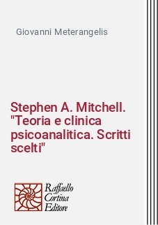 Stephen A. Mitchell. "Teoria e clinica psicoanalitica. Scritti scelti"