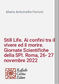 Still Life. Ai confini tra il vivere ed il morire. Giornate Scientifiche della SPI. Roma, 26-27 novembre 2022