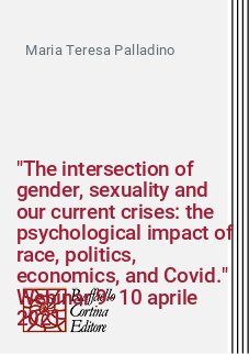 "The intersection of gender, sexuality and our current crises: the psychological impact of race, politics, economics, and Covid." Webinar 9-10 aprile 2021