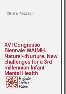 XVI Congresso Biennale WAIMH. Nature><Nurture. New challenges for a 3rd millenniun Infant Mental Health