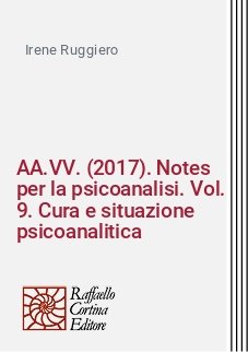 AA.VV. (2017). Notes per la psicoanalisi. Vol. 9. Cura e situazione psicoanalitica