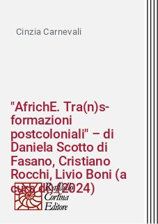 "AfrichE. Tra(n)s-formazioni postcoloniali" – di Daniela Scotto di Fasano, Cristiano Rocchi, Livio Boni (a cura di) (2024)