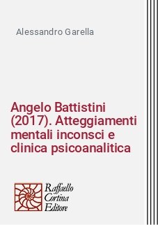 Angelo Battistini (2017). Atteggiamenti mentali inconsci e clinica psicoanalitica
