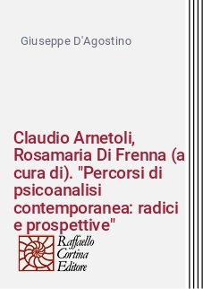 Claudio Arnetoli, Rosamaria Di Frenna (a cura di). "Percorsi di psicoanalisi contemporanea: radici e prospettive"