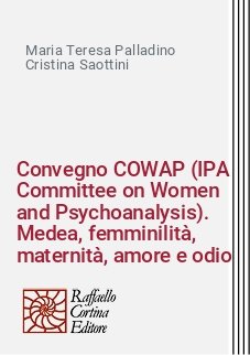 Convegno COWAP (IPA Committee on Women and Psychoanalysis). Medea, femminilità, maternità, amore e odio