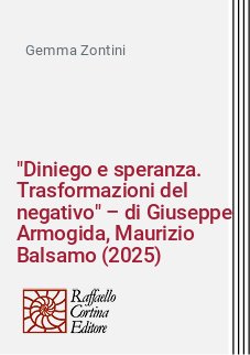 "Diniego e speranza. Trasformazioni del negativo" – di Giuseppe Armogida, Maurizio Balsamo (2025)