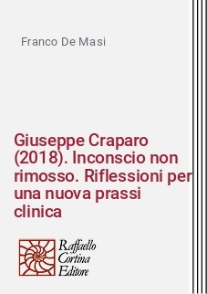 Giuseppe Craparo (2018). Inconscio non rimosso. Riflessioni per una nuova prassi clinica