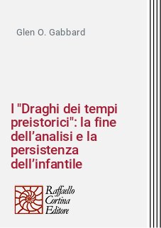 I "Draghi dei tempi preistorici": la fine dell’analisi e la persistenza dell’infantile