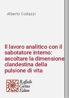 Il lavoro analitico con il sabotatore interno: ascoltare la dimensione clandestina della pulsione di vita