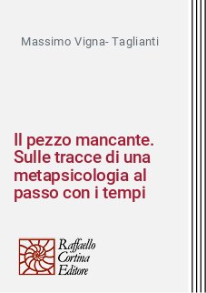 Il pezzo mancante. Sulle tracce di una metapsicologia al passo con i tempi