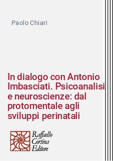In dialogo con Antonio Imbasciati. Psicoanalisi e neuroscienze: dal protomentale agli sviluppi perinatali