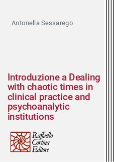 Introduzione a Dealing with chaotic times in clinical practice and psychoanalytic institutions