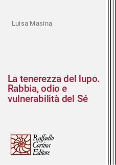 La tenerezza del lupo. Rabbia, odio e vulnerabilità del Sé