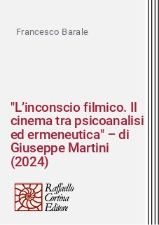 "L’inconscio filmico. Il cinema tra psicoanalisi ed ermeneutica" – di Giuseppe Martini (2024)