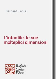 L’infantile: le sue molteplici dimensioni