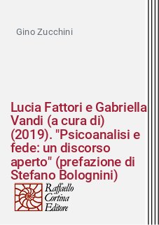 Lucia Fattori e Gabriella Vandi (a cura di) (2019). "Psicoanalisi e fede: un discorso aperto" (prefazione di Stefano Bolognini)