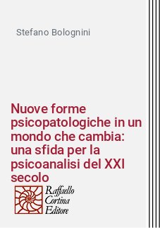 Nuove forme psicopatologiche in un mondo che cambia: una sfida per la psicoanalisi del XXI secolo