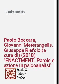 Paolo Boccara, Giovanni Meterangelis, Giuseppe Riefolo (a cura di) (2018). "ENACTMENT. Parole e azione in psicoanalisi"