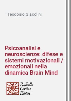 Psicoanalisi e neuroscienze: difese e sistemi motivazionali / emozionali nella dinamica Brain Mind