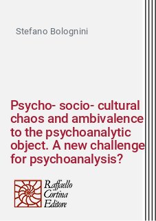 Psycho-socio-cultural chaos and ambivalence to the psychoanalytic object. A new challenge for psychoanalysis?