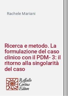Ricerca e metodo. La formulazione del caso clinico con il PDM-3: il ritorno alla singolarità del caso