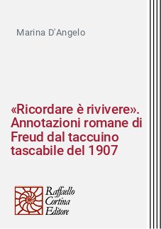 «Ricordare è rivivere». Annotazioni romane di Freud dal taccuino tascabile del 1907