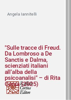 "Sulle tracce di Freud. Da Lombroso a De Sanctis e Dalma, scienziati italiani all’alba della psicoanalisi" – di Rita Corsa (2025)