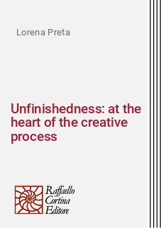 Unfinishedness: at the heart of the creative process