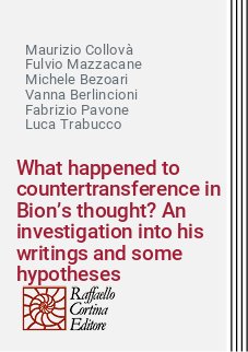 What happened to countertransference in Bion’s thought? An investigation into his writings and some hypotheses