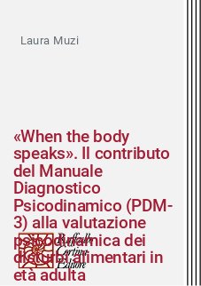«When the body speaks». Il contributo del Manuale Diagnostico Psicodinamico (PDM-3) alla valutazione psicodinamica dei disturbi alimentari in età adulta