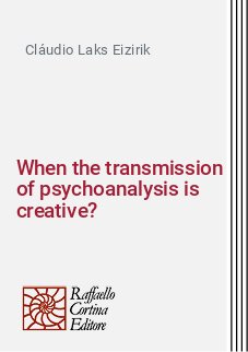 When the transmission of psychoanalysis is creative?