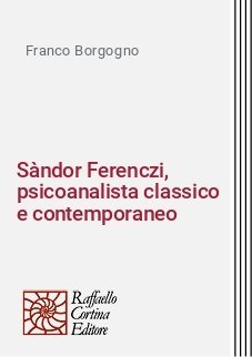 Sàndor Ferenczi, psicoanalista classico e contemporaneo