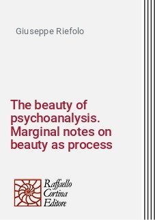 The beauty of psychoanalysis. Marginal notes on beauty as process