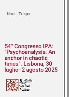 54&deg; Congresso IPA: "Psychoanalysis: An anchor in chaotic times". Lisbona, 30 luglio-2 agosto 2025