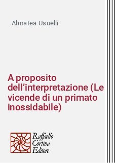 A proposito dell’interpretazione (Le vicende di un primato inossidabile)