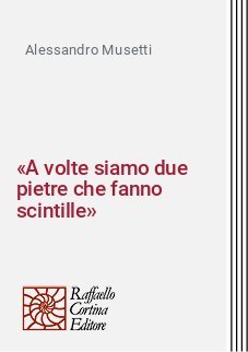 «A volte siamo due pietre che fanno scintille»